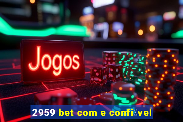 2959 bet com e confi谩vel