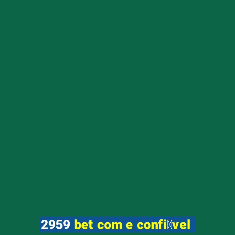 2959 bet com e confi谩vel