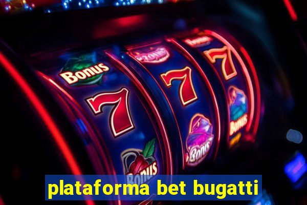 plataforma bet bugatti