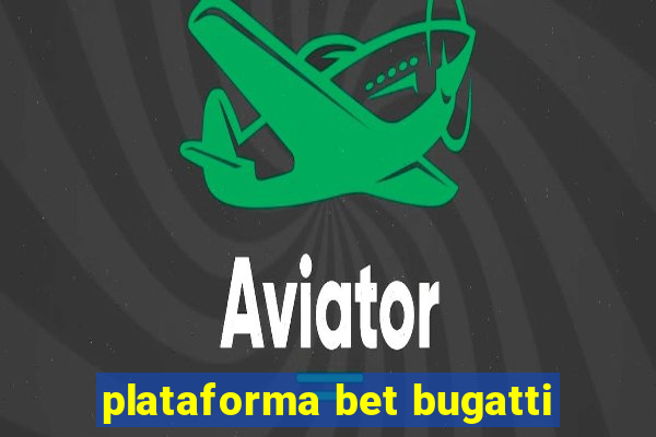 plataforma bet bugatti