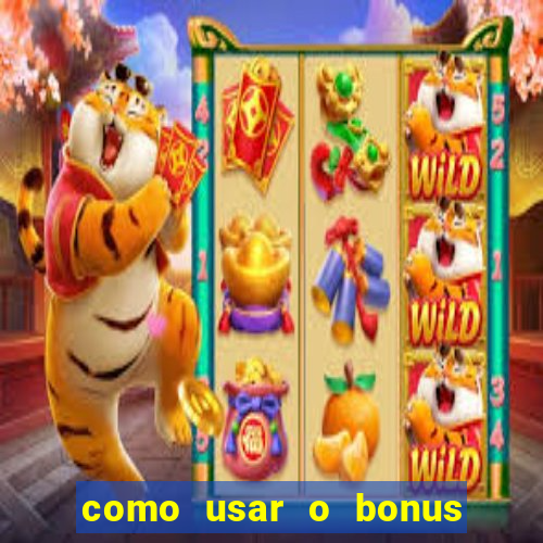 como usar o bonus do vai de bet