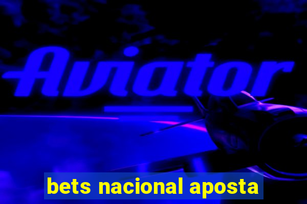 bets nacional aposta