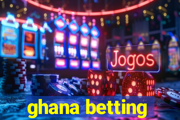 ghana betting