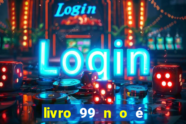 livro 99 n o é 100 pdf grátis 99 n o é 100 pdf download