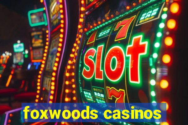 foxwoods casinos