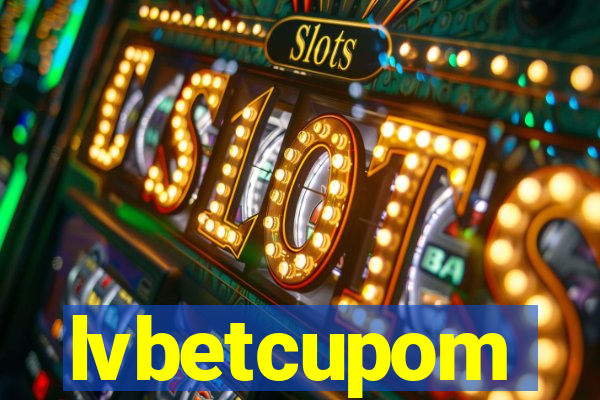 lvbetcupom