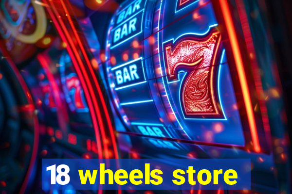 18 wheels store