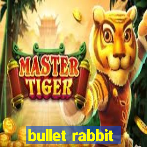 bullet rabbit