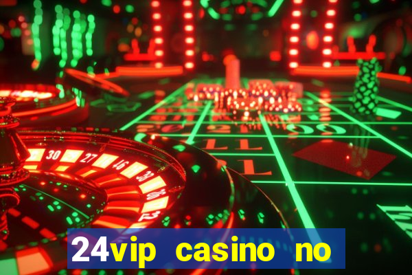 24vip casino no deposit bonus 2020