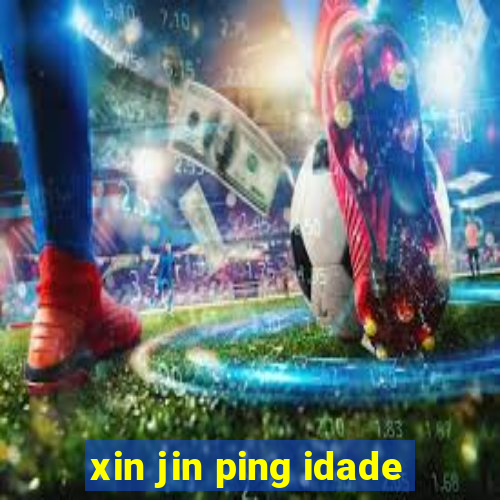 xin jin ping idade