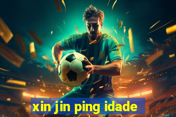 xin jin ping idade