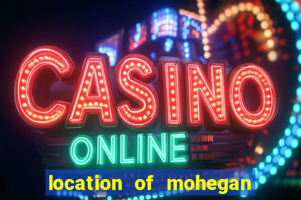 location of mohegan sun casino