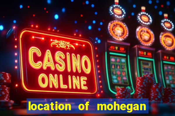 location of mohegan sun casino