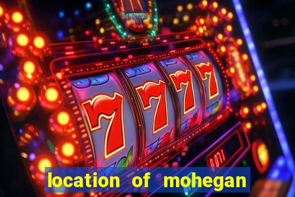 location of mohegan sun casino