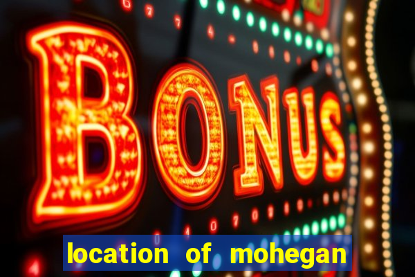 location of mohegan sun casino