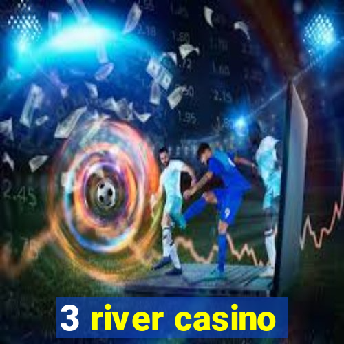 3 river casino