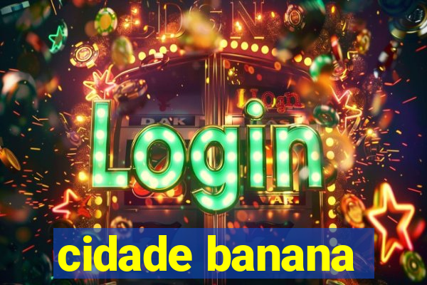 cidade banana