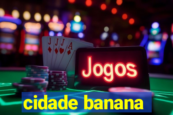 cidade banana