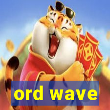 ord wave