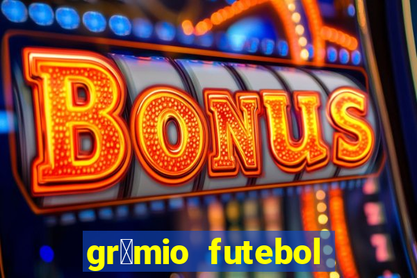 gr锚mio futebol play hd