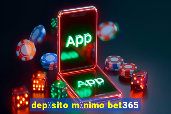 dep贸sito m铆nimo bet365