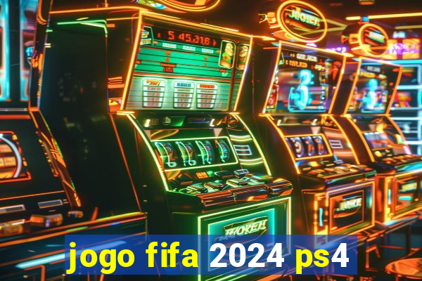 jogo fifa 2024 ps4