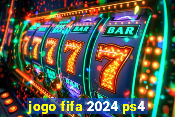 jogo fifa 2024 ps4