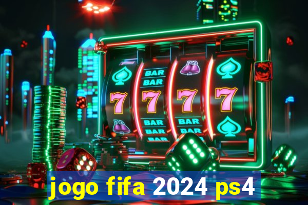 jogo fifa 2024 ps4