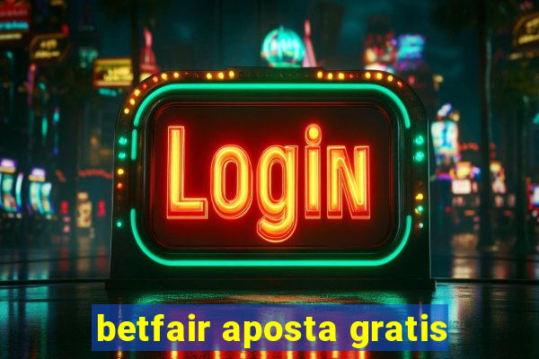 betfair aposta gratis