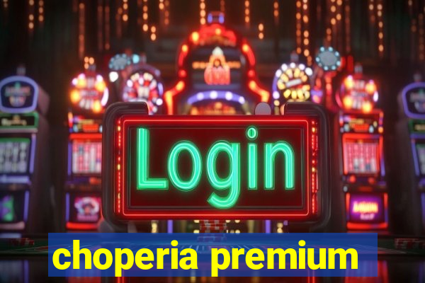 choperia premium