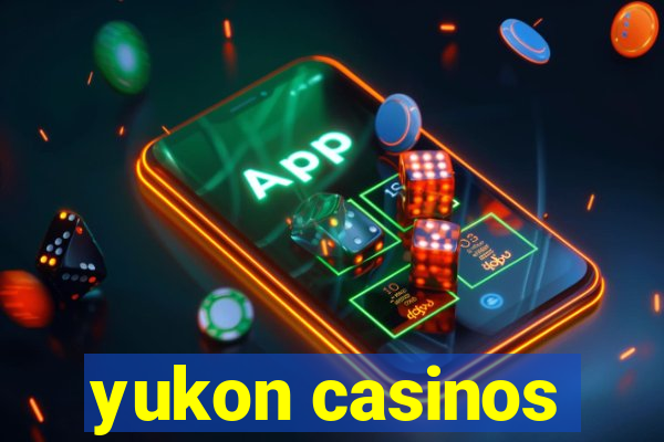 yukon casinos