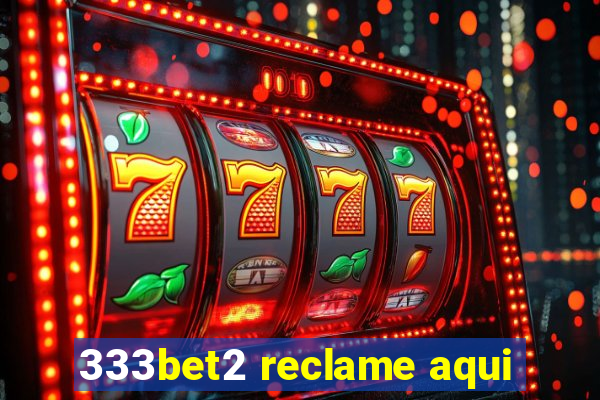 333bet2 reclame aqui