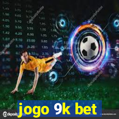 jogo 9k bet