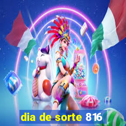 dia de sorte 816