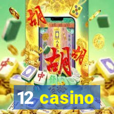 12 casino