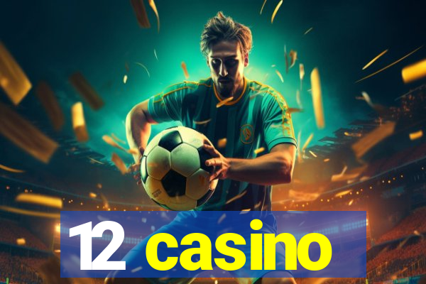 12 casino