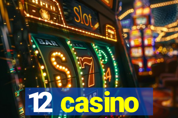 12 casino