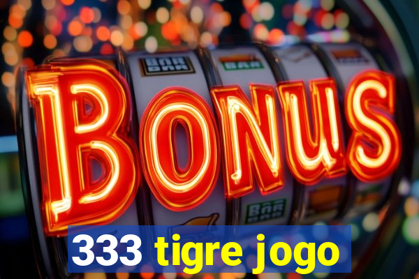 333 tigre jogo