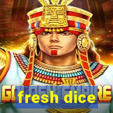 fresh dice