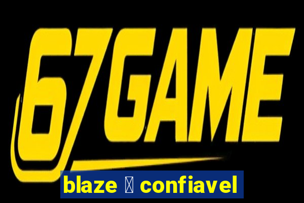 blaze 茅 confiavel