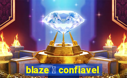 blaze 茅 confiavel