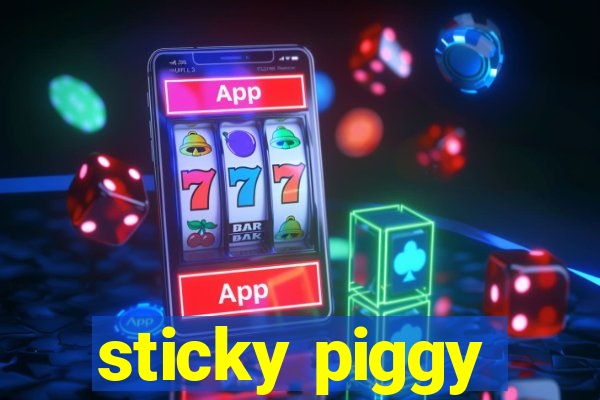 sticky piggy