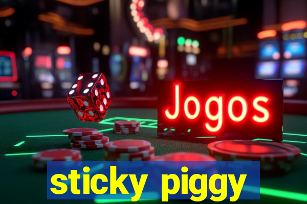 sticky piggy