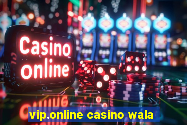 vip.online casino wala