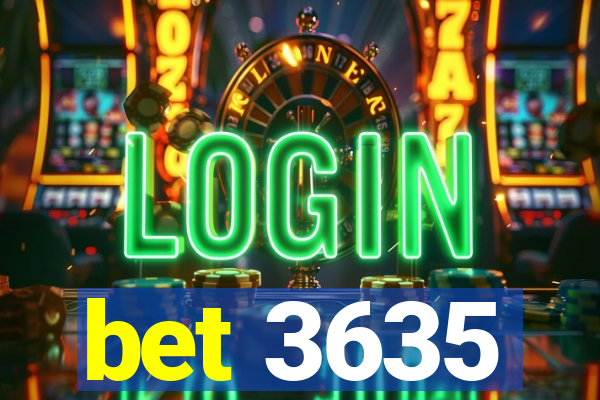 bet 3635