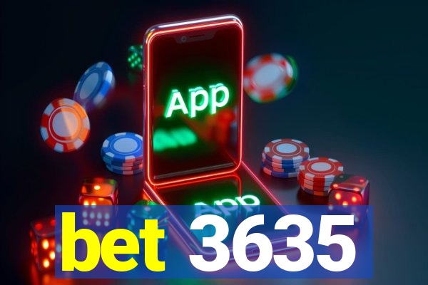 bet 3635