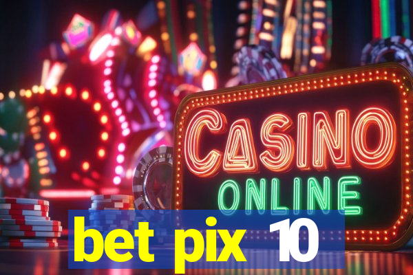 bet pix 10