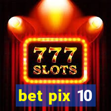 bet pix 10