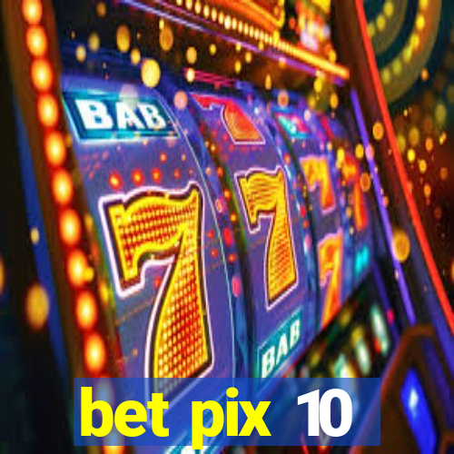 bet pix 10