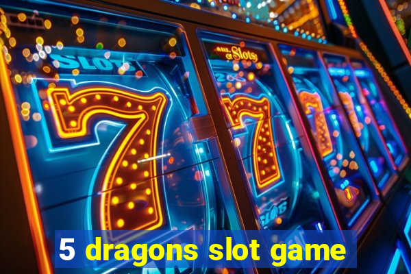 5 dragons slot game